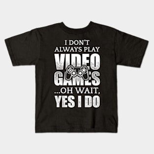 I Don't Always Play Video Games Kids T-Shirt